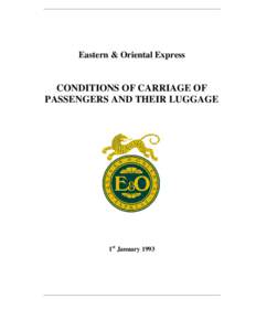 Eastern & Oriental Express  CONDITIONS OF CARRIAGE OF PASSENGERS AND THEIR LUGGAGE  1st January 1993