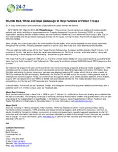 RiUnite Red, White and Blue Campaign to Help Families of Fallen Troops $1 of every bottle sold to raise awareness of taps efforts to assist families left behind. NEW YORK, NY, May 22, [removed]7PressRelease/ -- This summ