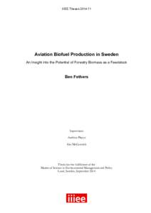 IIIEE Theses 2014:11  Aviation Biofuel Production in Sweden An Insight into the Potential of Forestry Biomass as a Feedstock  Ben Fethers