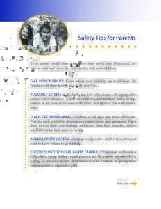Safety Tips for Parents  Every parent should know and follow these safety tips. Please take the time to read and share this information with your children. TAKE RESPONSIBILITY: Know where your children are at all times. 