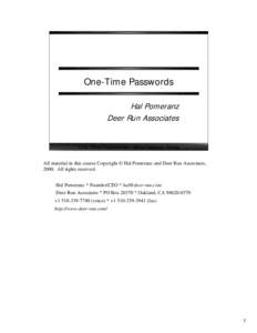 One-Time Passwords Hal Pomeranz Deer Run Associates One-Time Passwords – Unix Security Track All material in this course Copyright © Hal Pomeranz and Deer Run Associates,