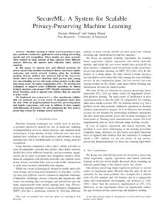 1  SecureML: A System for Scalable Privacy-Preserving Machine Learning Payman Mohassel∗ and Yupeng Zhang† Research, † University of Maryland