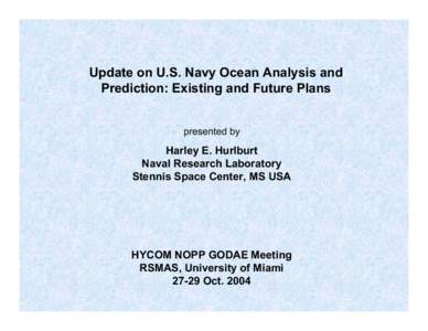 Update on U.S. Navy Ocean Analysis and Prediction: Existing and Future Plans presented by Harley E. Hurlburt Naval Research Laboratory