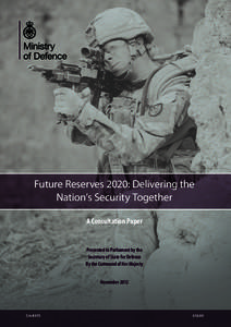 Future Reserves 2020: Delivering the Nation’s Security Together A Consultation Paper Presented to Parliament by the Secretary of State for Defence
