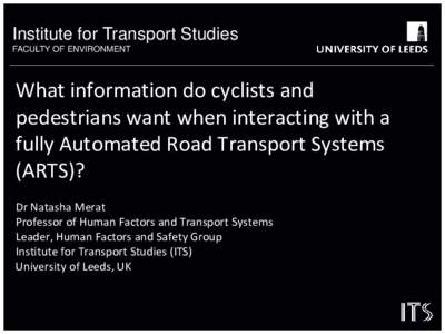 Institute for Transport Studies FACULTY OF ENVIRONMENT What information do cyclists and pedestrians want when interacting with a fully Automated Road Transport Systems