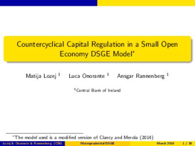 Countercyclical Capital Regulation in a Small Open Economy DSGE Model∗ Matija Lozej 1