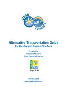Alternative Transportation Guide for the Greater Kansas City Area Produced by Bridging The Gap’s Clean Commute Program