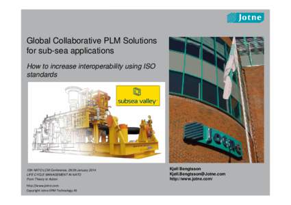 Global Collaborative PLM Solutions for sub-sea applications How to increase interoperability using ISO standards  10th NATO LCM Conference, 28/29 January 2014