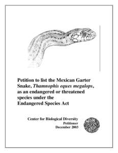 Petition to list the Mexican Garter Snake, Thamnophis eques megalops, as an endangered or threatened species under the Endangered Species Act Center for Biological Diversity