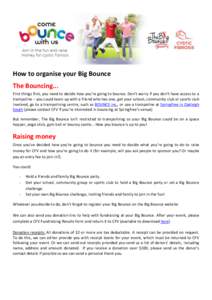 How to organise your Big Bounce The Bouncing... First things first, you need to decide how you’re going to bounce. Don’t worry if you don’t have access to a trampoline – you could team up with a friend who has on