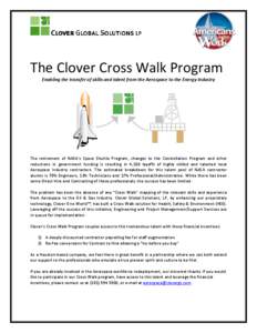 The Clover Cross Walk Program  Enabling the transfer of skills and talent from the Aerospace to the Energy Industry  The  retirement  of  NASA’s  Space  Shuttle  Program,  changes  to  the 
