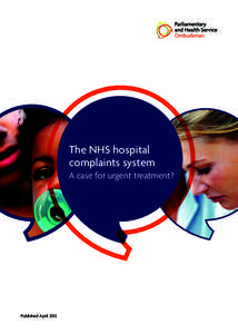 The NHS hospital complaints system A case for urgent treatment? Published April 2013