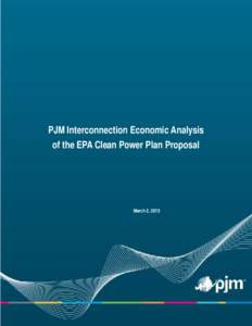 PJM Interconnection Economic Analysis of the EPA Clean Power Plan Proposal March 2, 2015  PJM Economic Analysis of the EPA Clean Power Plan Proposal