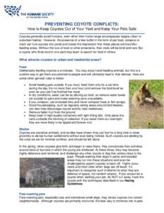 PREVENTING COYOTE CONFLICTS: How to Keep Coyotes Out of Your Yard and Keep Your Pets Safe Coyotes generally avoid humans, even when their home range encompasses largely urban or suburban habitat. However, the presence of