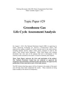 Working Document of the NPC Future Transportation Fuels Study Made Available August 1, 2012 Topic Paper #29 Greenhouse Gas Life Cycle Assessment/Analysis