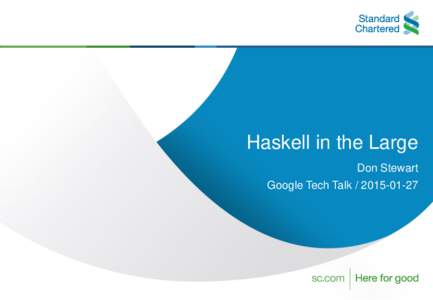 Haskell in the Large Don Stewart Google Tech TalkHaskell in the Large