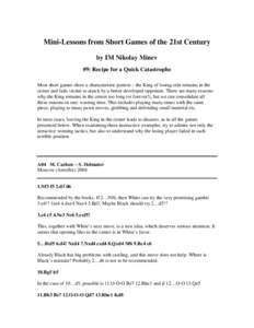 Mini-Lessons from Short Games of the 21st Century by IM Nikolay Minev #9: Recipe for a Quick Catastrophe Most short games show a characteristic pattern – the King of losing side remains in the center and fails victim t