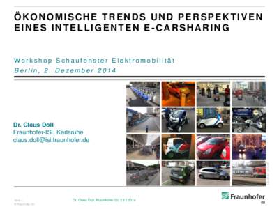 ÖKONOMISCHE TRENDS UND PERSPEKTIVEN EINES INTELLIGENTEN E-CARSHARING Workshop Schaufenster Elektromobilität Berlin, 2. Dezember 2014