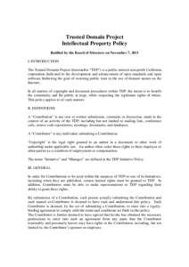 Trusted Domain Project Intellectual Property Policy Ratified by the Board of Directors on November 7, 2011 I. INTRODUCTION The Trusted Domain Project (hereinafter “TDP”) is a public interest non-profit California cor