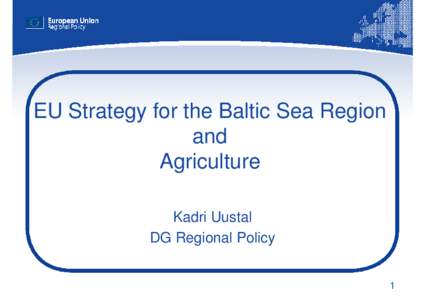 EU Strategy for the Baltic Sea Region and Agriculture Kadri Uustal DG Regional Policy 1