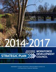 [removed]STRATEGIC PLAN OUR MISSION: To prepare and promote a skilled and adaptive workforce for a thriving economy in Southwest Washington.  VISION