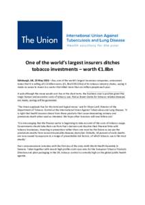One of the world’s largest insurers ditches tobacco investments – worth €1.8bn Edinburgh, UK, 23 May 2016 – Axa, one of the world’s largest insurance companies, announced today that it is selling all 1.8 billio