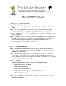 BEACON SOCIETY BY-LAWS  ARTICLE I - NAME, PURPOSE Section 1: The name of the organization shall be the Beacon Society. It is a Sherlock Holmes Society. Section 2: The mission of the Beacon Society is to support education