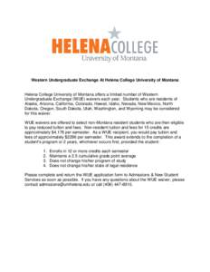 Western Undergraduate Exchange At Helena College University of Montana  Helena College University of Montana offers a limited number of Western Undergraduate Exchange (WUE) waivers each year. Students who are residents o