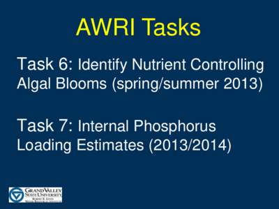AWRI Tasks Task 6: Identify Nutrient Controlling Algal Blooms (spring/summerTask 7: Internal Phosphorus Loading Estimates)