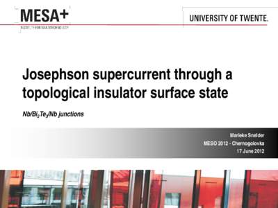 Josephson supercurrent through a topological insulator surface state Nb/Bi2Te3/Nb junctions Marieke Snelder MESOChernogolovka 17 June 2012