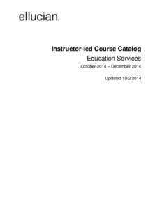 Instructor-led Course Catalog Education Services October 2014 – December 2014 Updated[removed]  Banner®, Colleague®, Luminis® and Datatel® are trademarks of Ellucian or its affiliates and are registered in the U.