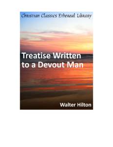 Treatise Written to a Devout Man Author(s): Hilton, Walter (d[removed]Publisher: