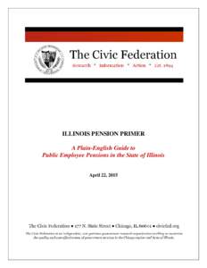 ILLINOIS PENSION PRIMER A Plain-English Guide to Public Employee Pensions in the State of Illinois April 22, 2015  The Civic Federation