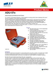 Product Memo  ADU-07e 24-Bit Geophysical EM Measurement System As in seismics, technological advances in electromagnetic recording systems have emphasised the requirement for simultaneous multi-channel data acquisition. 