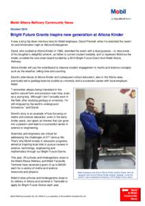 Mobil Altona Refinery Community News October 2014 Bright Future Grants inspire new generation at Altona Kinder It was a long trip down memory lane for Mobil employee, David Prismall, when he attended the recent Art and I