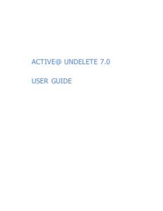 ACTIVE@ UNDELETE 7.0 USER GUIDE COPYRIGHT Copyright © 2007, LSOFT TECHNOLOGIES INC. All rights reserved. No part of this documentation may be reproduced in any form or by any
