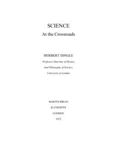 SCIENCE At the Crossroads HERBERT DINGLE Professor Emeritus of History And Philosophy of Science,
