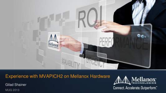 Experience with MVAPICH2 on Mellanox Hardware Gilad Shainer MUG 2013 Leading Supplier of End-to-End Interconnect Solutions Comprehensive End-to-End Software Accelerators and Managment