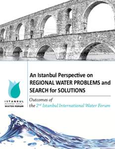 An Istanbul Perspective on REGIONAL WATER PROBLEMS and SEARCH for SOLUTIONS Outcomes of the 2nd Istanbul International Water Forum