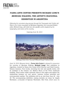    FAENA ARTS CENTER PRESENTS RICHARD LONG’S MENDOZA WALKING, THE ARTIST’S INAUGURAL EXHIBITION IN ARGENTINA Following his seventeen-day journey through the Tupungato and Cordón del