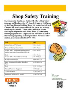 Shop Safety Training Environmental Health and Safety will offer a Shop Safety program on Monday, July 16th from 8:30 a.m. to 12:45 p.m. at the Plant Biotech Building Room 160 on the Agricultural Campus. All employees wor