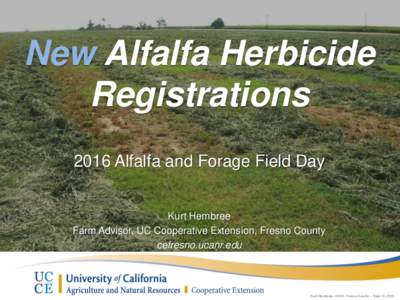 New Alfalfa Herbicide Registrations 2016 Alfalfa and Forage Field Day Kurt Hembree Farm Advisor, UC Cooperative Extension, Fresno County