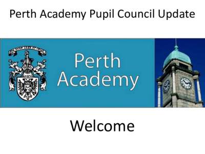 Perth Academy Pupil Council Update  Welcome 1.