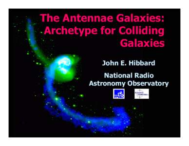 The Antennae Galaxies: Archetype for Colliding Galaxies John E. Hibbard National Radio Astronomy Observatory