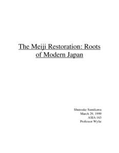 The Meiji Restoration: Roots of Modern Japan Shunsuke Sumikawa March 29, 1999 ASIA 163