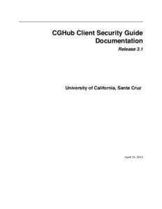 CGHub Client Security Guide Documentation Release 3.1 University of California, Santa Cruz