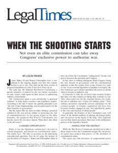 WEEK OF JULY 28, 2008 • VOL. XXXI, NO. 30  When the Shooting STARTs Not even an elite commission can take away Congress’ exclusive power to authorize war.