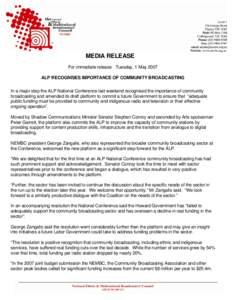 MEDIA RELEASE For immediate release Tuesday, 1 May 2007 ALP RECOGNISES IMPORTANCE OF COMMUNITY BROADCASTING In a major step the ALP National Conference last weekend recognised the importance of community broadcasting and