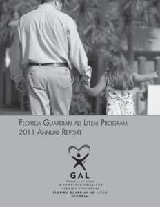 Florida Guardian ad Litem Program 2011 Annual Report A Message from the Executive Director The most enjoyable part of being a Guardian ad Litem (GAL) is knowing the immense difference GALs are making in so many lives. A
