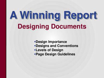 A Winning Report Designing Documents Design Importance Designs and Conventions Levels of Design Page Design Guidelines